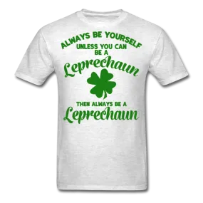 Always Be Yourself Unless You Can Be A Leprechaun Men's Classic T-Shirt