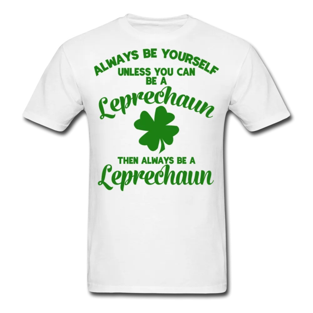 Always Be Yourself Unless You Can Be A Leprechaun Men's Classic T-Shirt