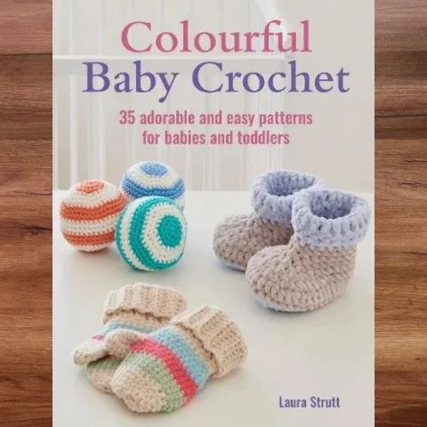 Colourful Baby Crochet; 35 Adorable & Easy Patterns for Babies and Toddlers