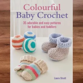 Colourful Baby Crochet; 35 Adorable & Easy Patterns for Babies and Toddlers